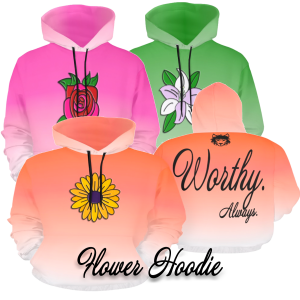 Worthy. Always. Flower Hoodie